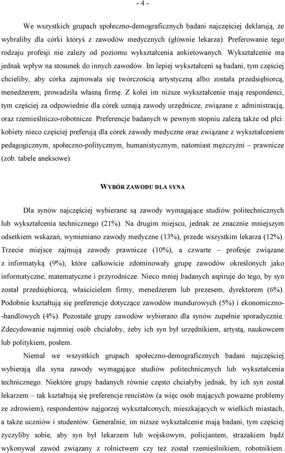 Im lepiej wykształceni są badani, tym częściej chcieliby, aby córka zajmowała się twórczością artystyczną albo została przedsiębiorcą, menedżerem, prowadziła własną firmę.