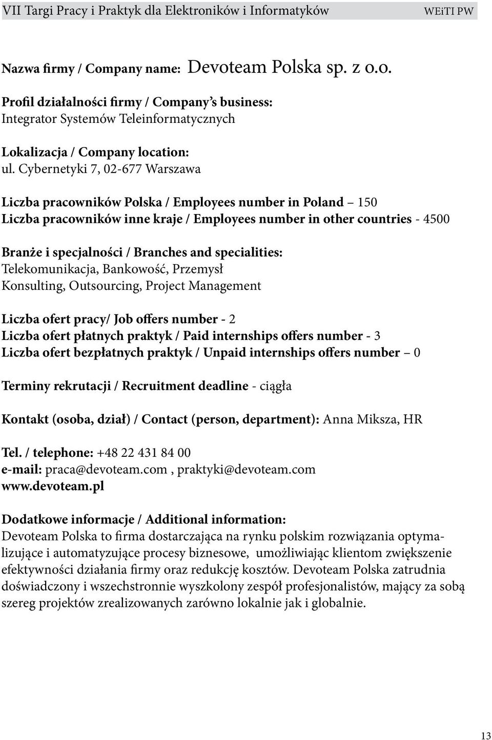 and specialities: Telekomunikacja, Bankowość, Przemysł Konsulting, Outsourcing, Project Management Liczba ofert pracy/ Job offers number - 2 Liczba ofert płatnych praktyk / Paid internships offers