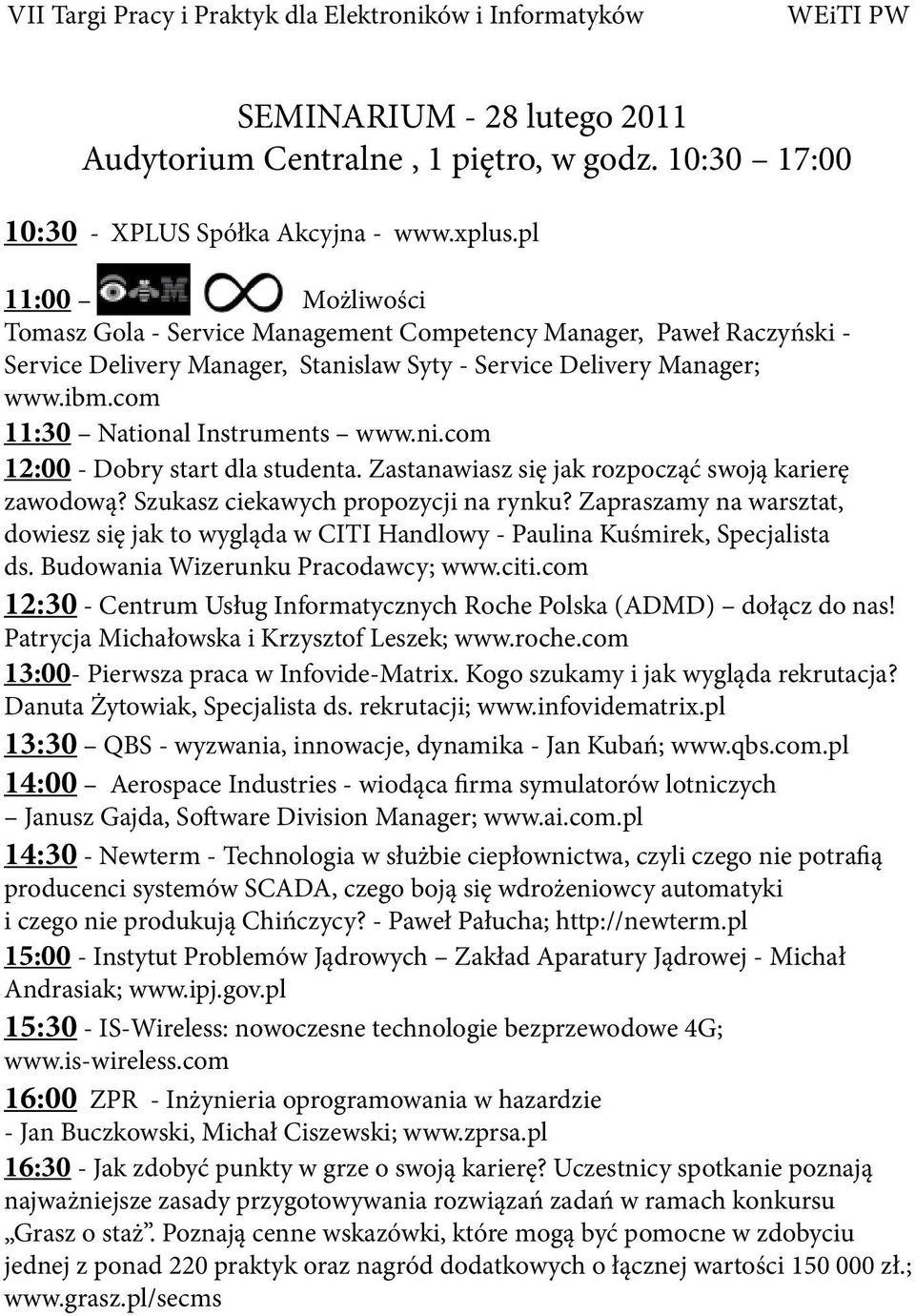 com 11:30 National Instruments www.ni.com 12:00 - Dobry start dla studenta. Zastanawiasz się jak rozpocząć swoją karierę zawodową? Szukasz ciekawych propozycji na rynku?