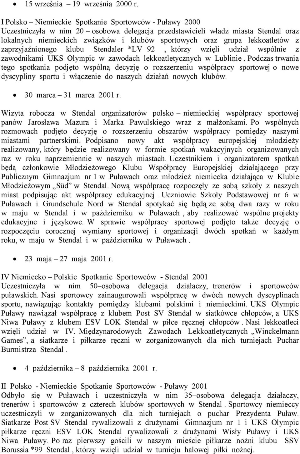 lekkoatletów z zaprzyjaźnionego klubu Stendaler *LV 92, którzy wzięli udział wspólnie z zawodnikami UKS Olympic w zawodach lekkoatletycznych w Lublinie.