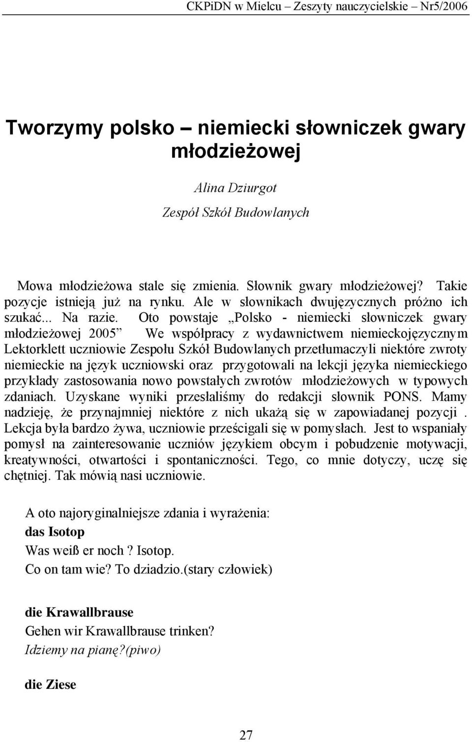 Oto powstaje Polsko - niemiecki słowniczek gwary młodzieżowej 2005 We współpracy z wydawnictwem niemieckojęzycznym Lektorklett uczniowie Zespołu Szkół Budowlanych przetłumaczyli niektóre zwroty