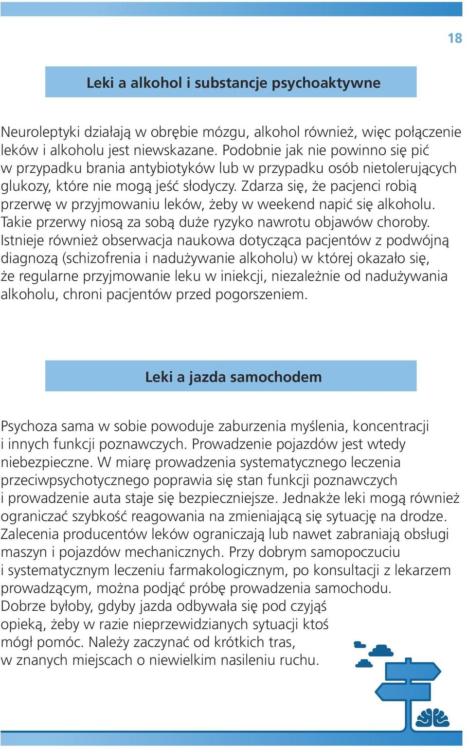 Zdarza się, że pacjenci robią przerwę w przyjmowaniu leków, żeby w weekend napić się alkoholu. Takie przerwy niosą za sobą duże ryzyko nawrotu objawów choroby.