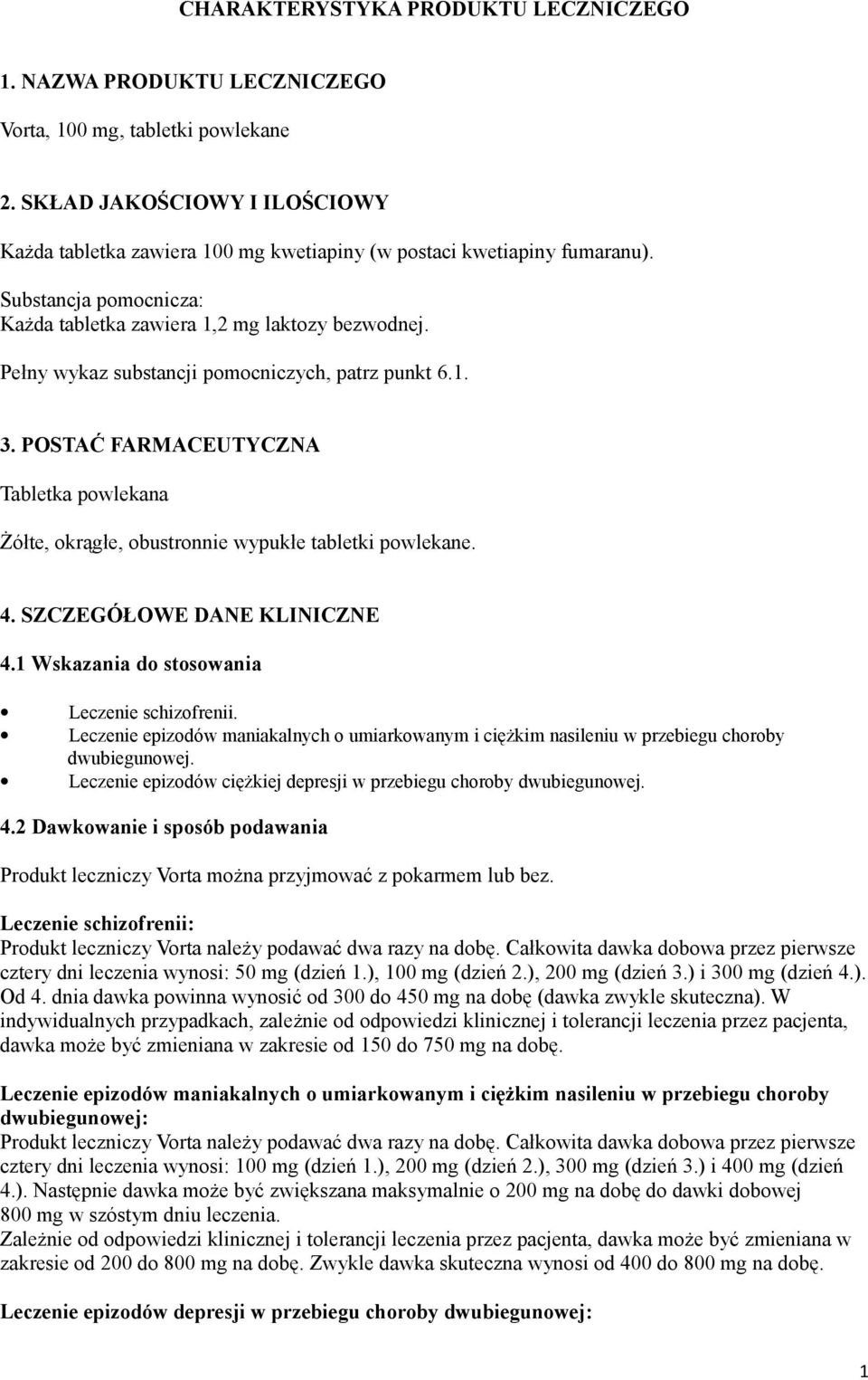 Pełny wykaz substancji pomocniczych, patrz punkt 6.1. 3. POSTAĆ FARMACEUTYCZNA Tabletka powlekana Żółte, okrągłe, obustronnie wypukłe tabletki powlekane. 4. SZCZEGÓŁOWE DANE KLINICZNE 4.