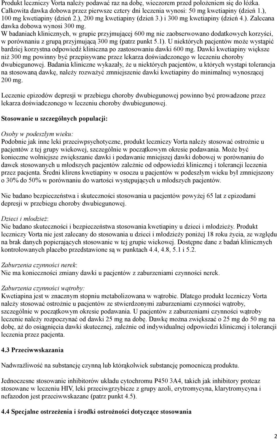 W badaniach klinicznych, w grupie przyjmującej 600 mg nie zaobserwowano dodatkowych korzyści, w porównaniu z grupą przyjmującą 300 mg (patrz punkt 5.1).