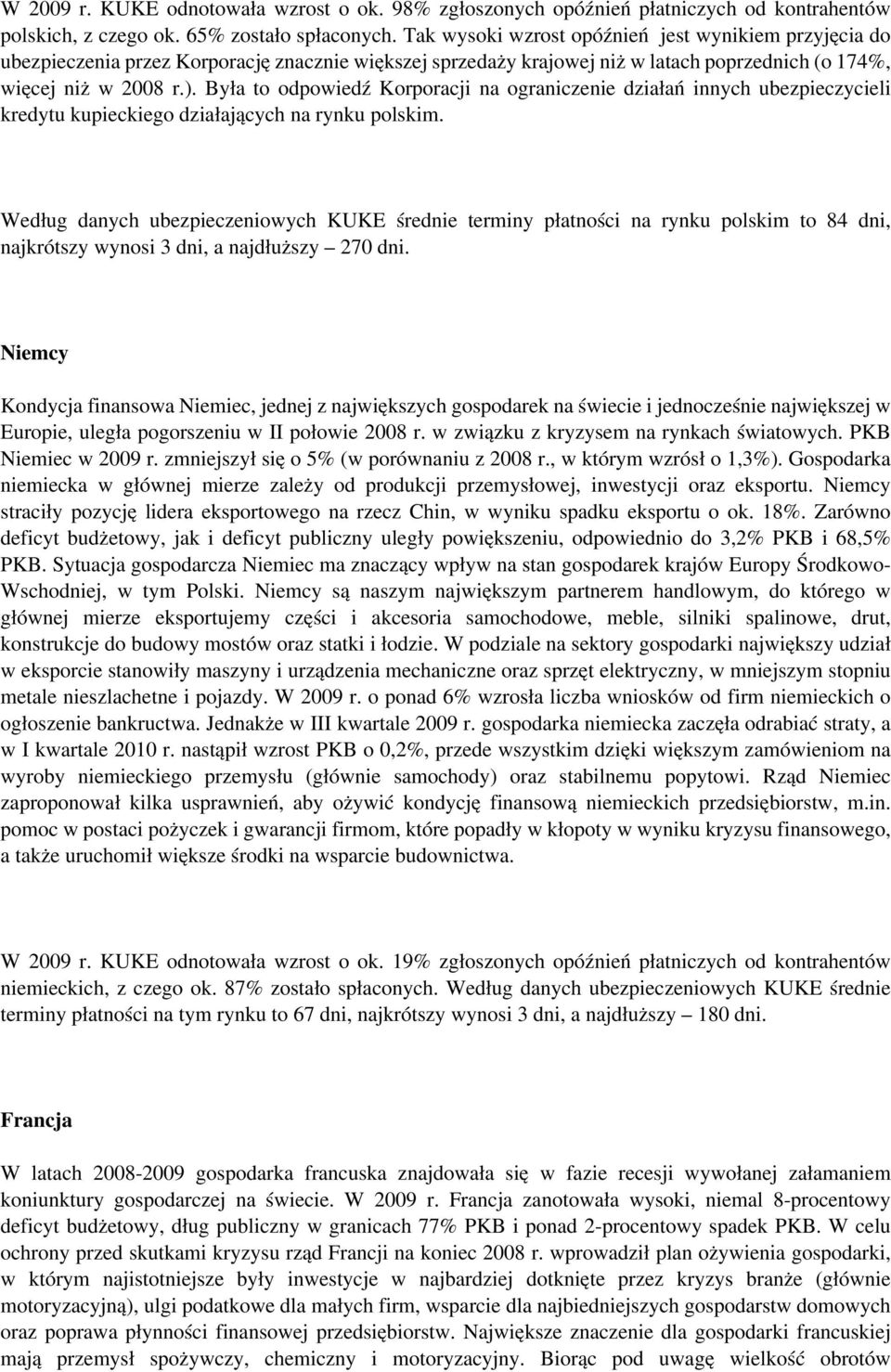 Była to odpowiedź Korporacji na ograniczenie działań innych ubezpieczycieli kredytu kupieckiego działających na rynku polskim.