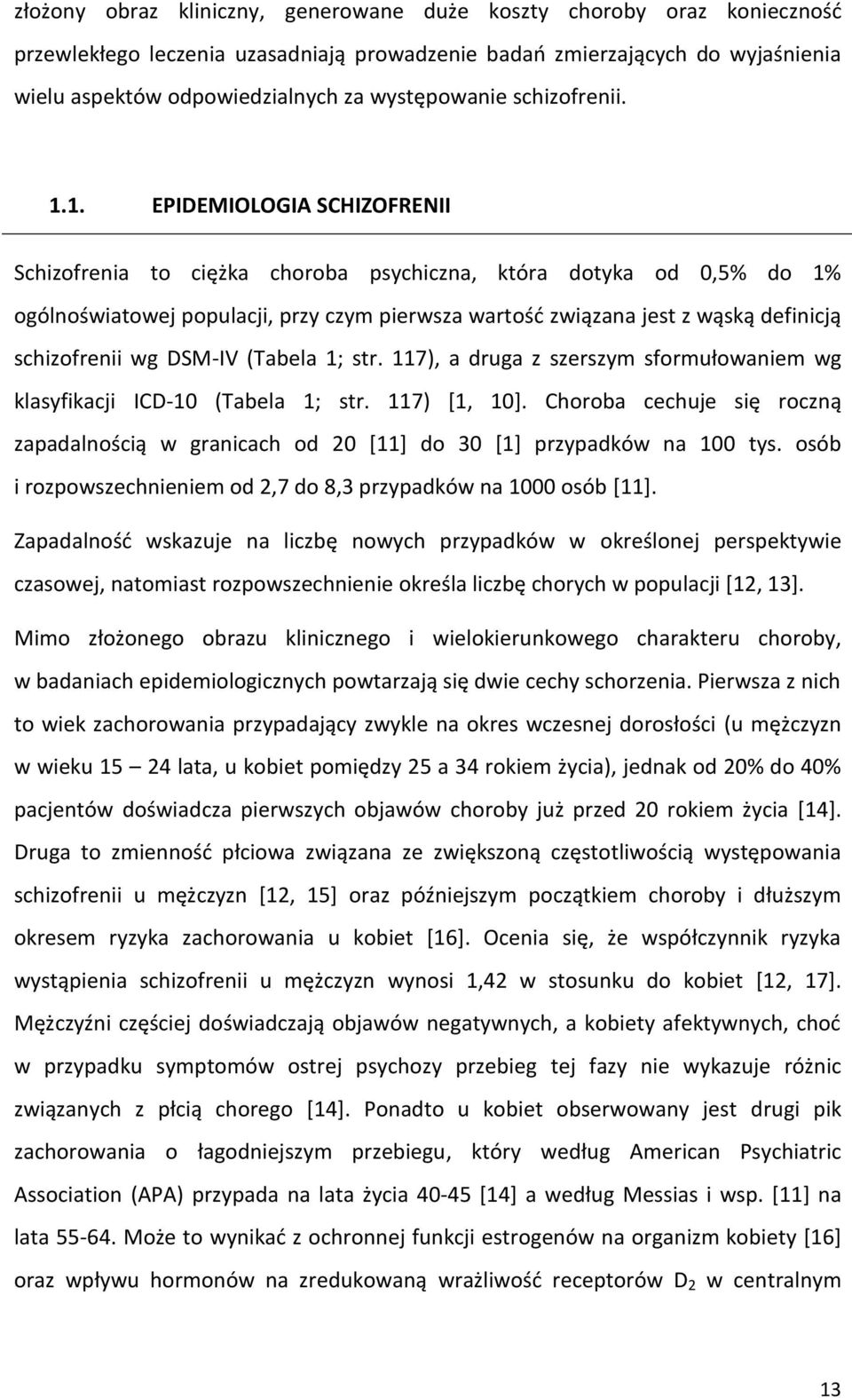 1. EPIDEMIOLOGIA SCHIZOFRENII Schizofrenia to ciężka choroba psychiczna, która dotyka od 0,5% do 1% ogólnoświatowej populacji, przy czym pierwsza wartość związana jest z wąską definicją schizofrenii