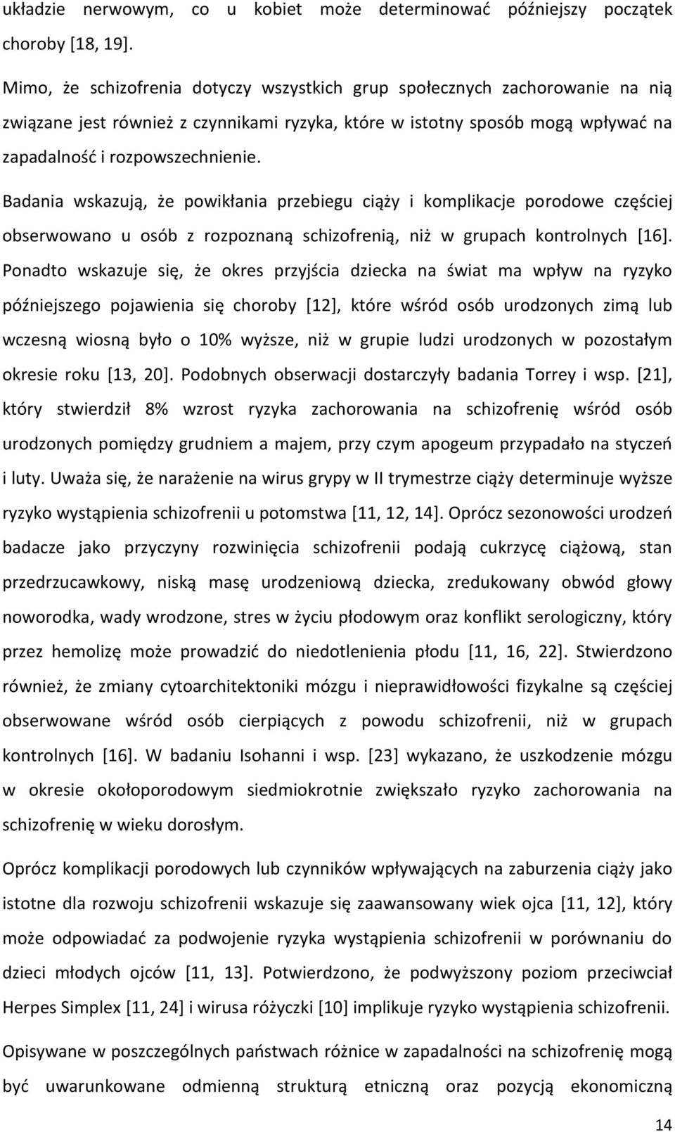 Badania wskazują, że powikłania przebiegu ciąży i komplikacje porodowe częściej obserwowano u osób z rozpoznaną schizofrenią, niż w grupach kontrolnych [16].