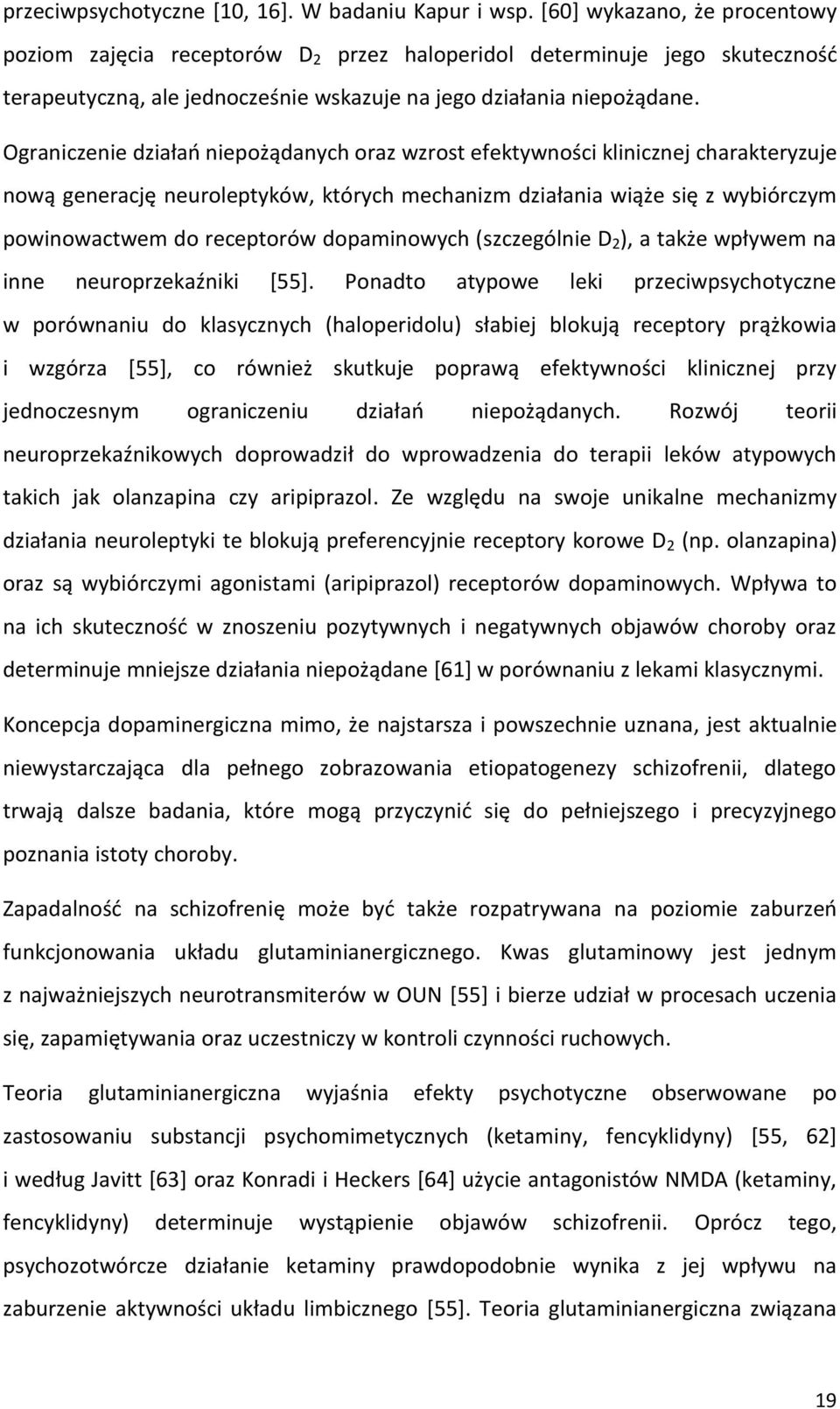 Ograniczenie działań niepożądanych oraz wzrost efektywności klinicznej charakteryzuje nową generację neuroleptyków, których mechanizm działania wiąże się z wybiórczym powinowactwem do receptorów