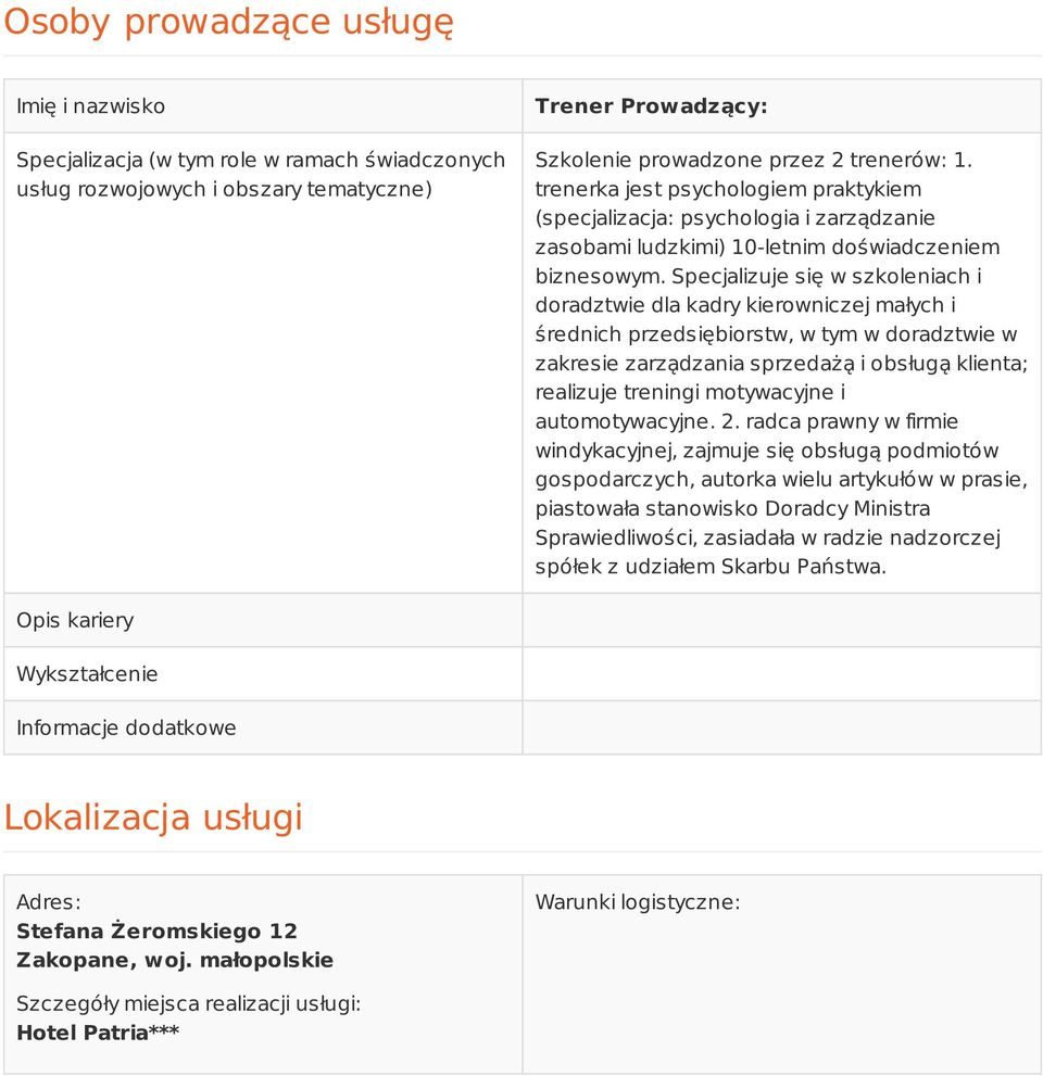 Specjalizuje sie w szkoleniach i doradztwie dla kadry kierowniczej małych i s rednich przedsie biorstw, w tym w doradztwie w zakresie zarza dzania sprzedaz a i obsługa klienta; realizuje treningi