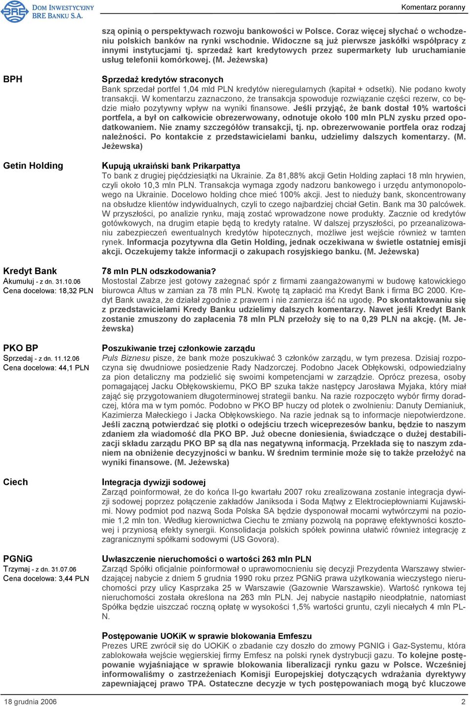 06 Cena docelowa: 18,32 PLN PKO BP Sprzedaj - z dn. 11.12.06 Cena docelowa: 44,1 PLN Ciech PGNiG Trzymaj - z dn. 31.07.
