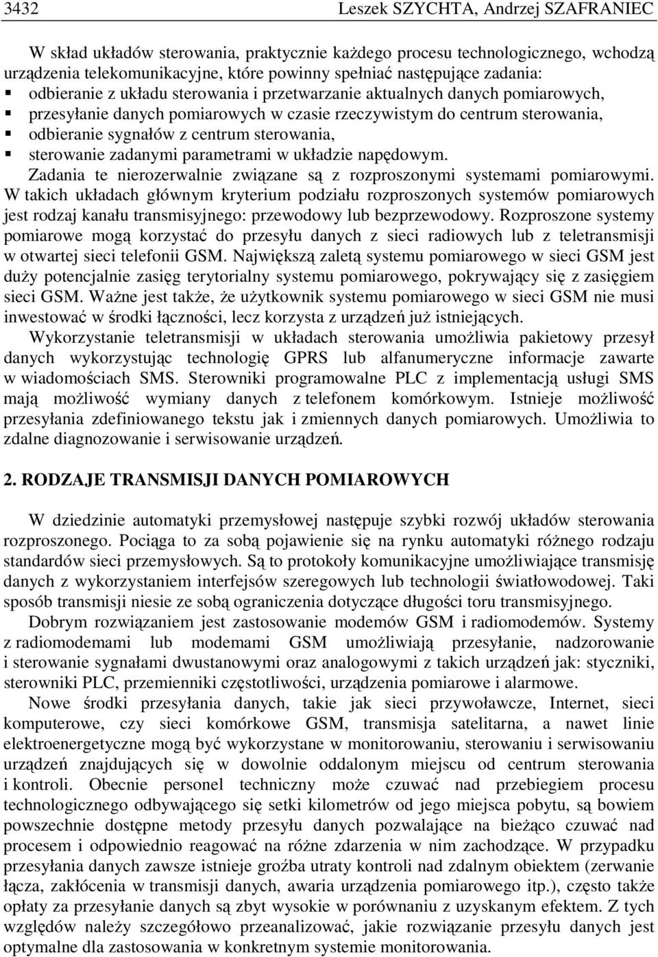 zadanymi paramerami w układzie napędowym. Zadania e nierozerwalnie związane są z rozproszonymi sysemami pomiarowymi.