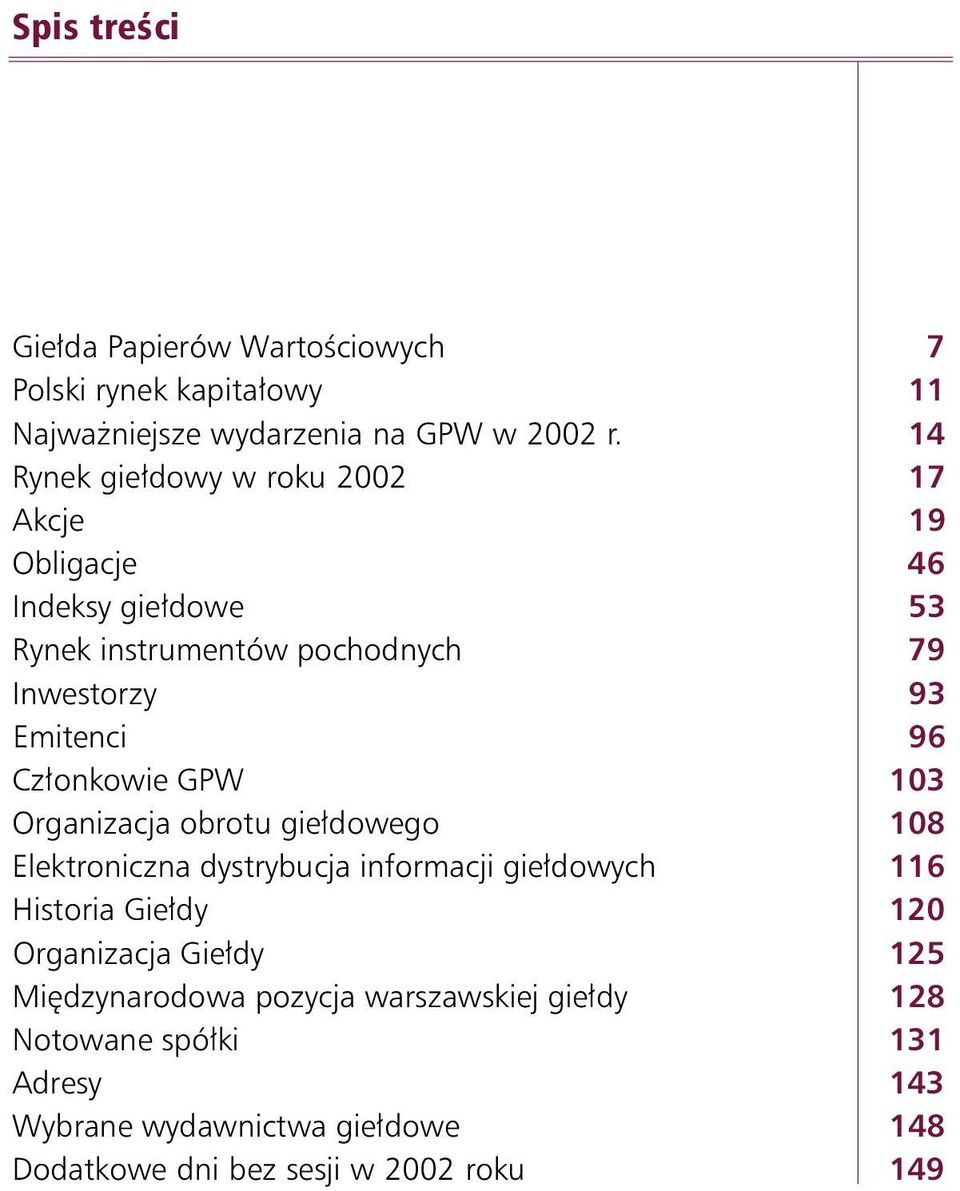 onkowie GPW 103 Organizacja obrotu gie dowego 108 Elektroniczna dystrybucja informacji gie dowych 116 Historia Gie dy 120 Organizacja