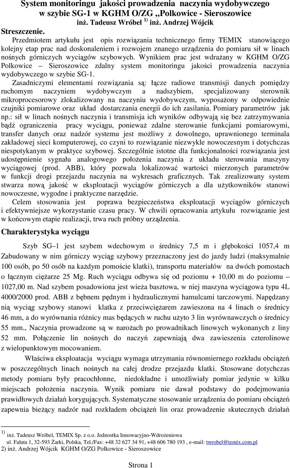 szybowych. Wynikiem prac jest wdraŝany w KGHM O/ZG Polkowice Sieroszowice zdalny system monitoringu jakości prowadzenia naczynia wydobywczego w szybie SG-1.