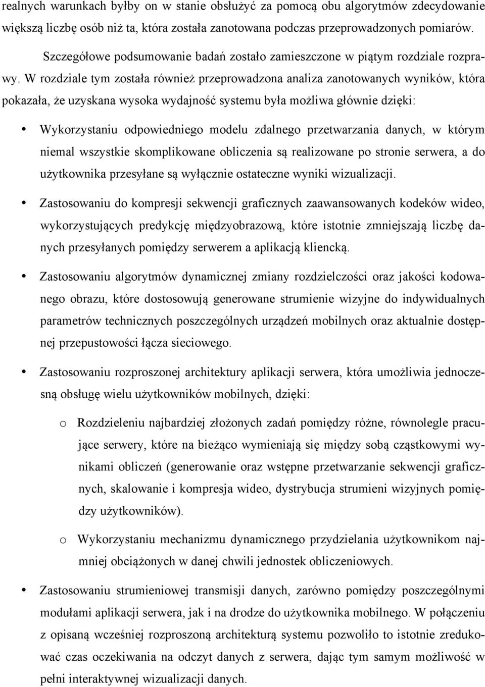 W rozdziale tym została również przeprowadzona analiza zanotowanych wyników, która pokazała, że uzyskana wysoka wydajność systemu była możliwa głównie dzięki: Wykorzystaniu odpowiedniego modelu