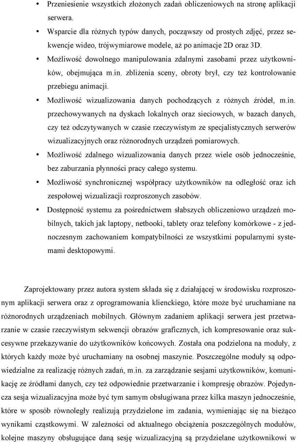 Możliwość dowolnego manipulowania zdalnymi zasobami przez użytkowników, obejmująca m.in. zbliżenia sceny, obroty brył, czy też kontrolowanie przebiegu animacji.