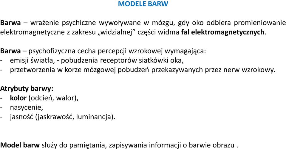 Barwa psychofizyczna cecha percepcji wzrokowej wymagająca: - emisji światła, - pobudzenia receptorów siatkówki oka, -