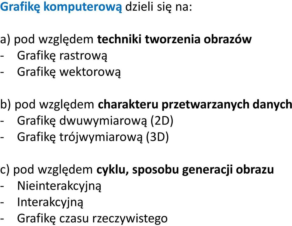 danych - Grafikę dwuwymiarową (2D) - Grafikę trójwymiarową (3D) c) pod względem