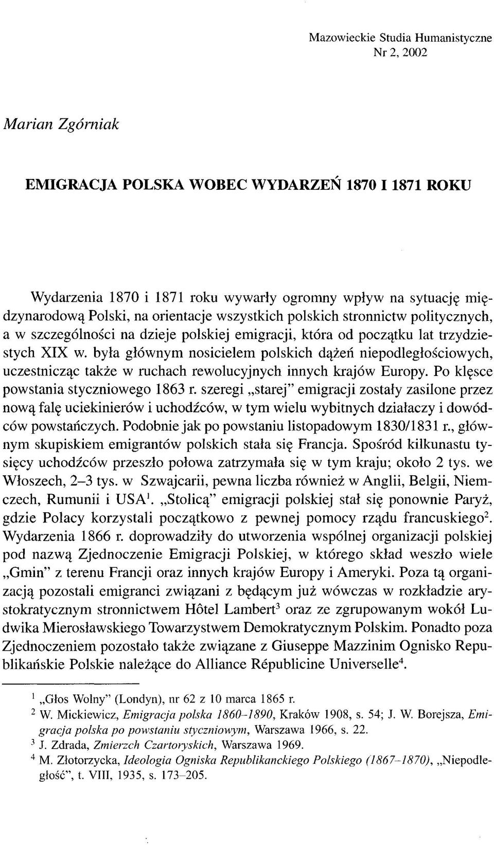 była głównym nosicielem polskich dążeń niepodległościowych, uczestnicząc także w ruchach rewolucyjnych innych krajów Europy. Po klęsce powstania styczniowego 1863 r.