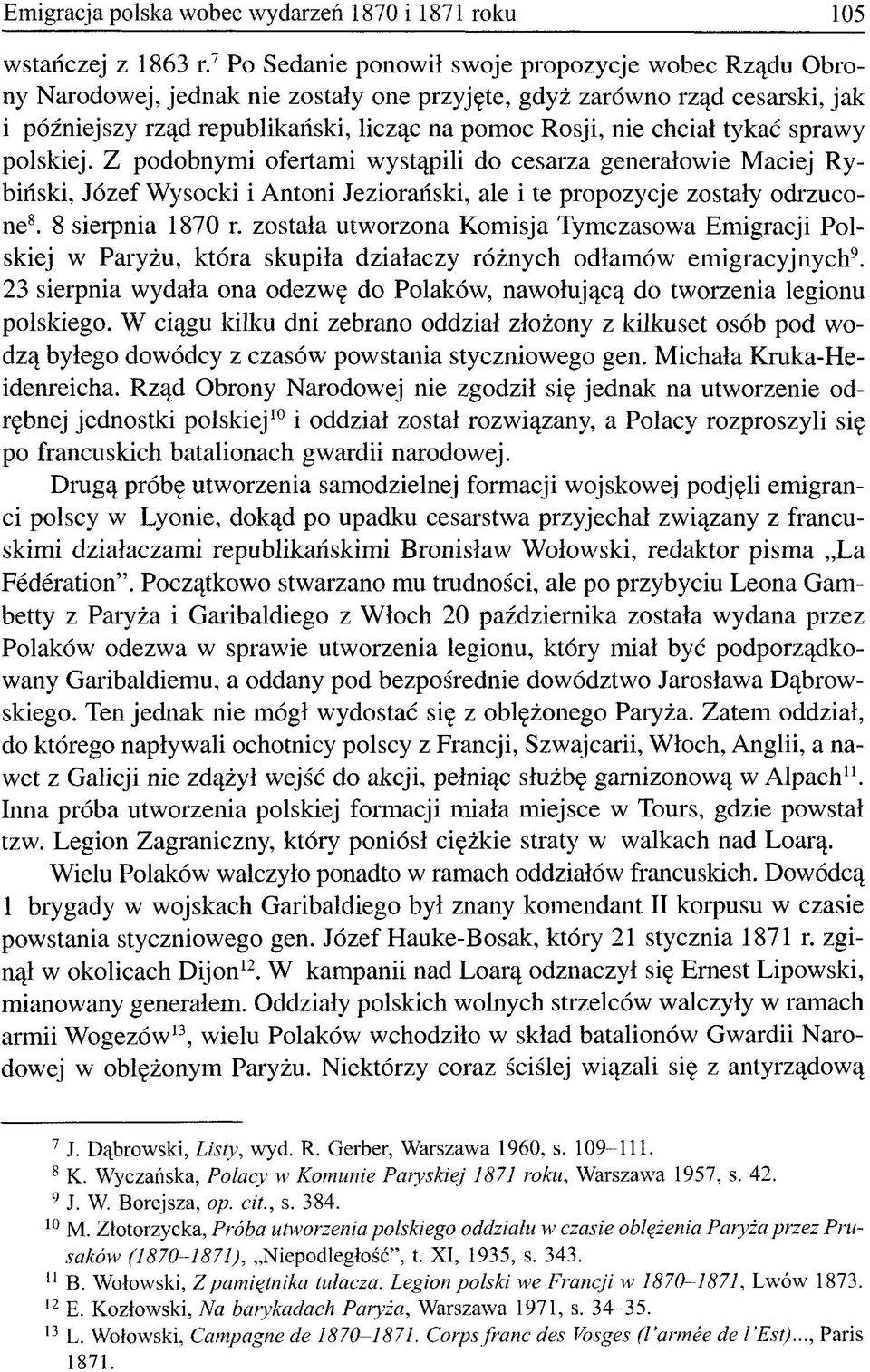 tykać sprawy polskiej. Z podobnymi ofertami wystąpili do cesarza generałowie Maciej Rybiński, Józef Wysocki i Antoni Jeziorański, ale i te propozycje zostały odrzucone 8. 8 sierpnia 1870 r.