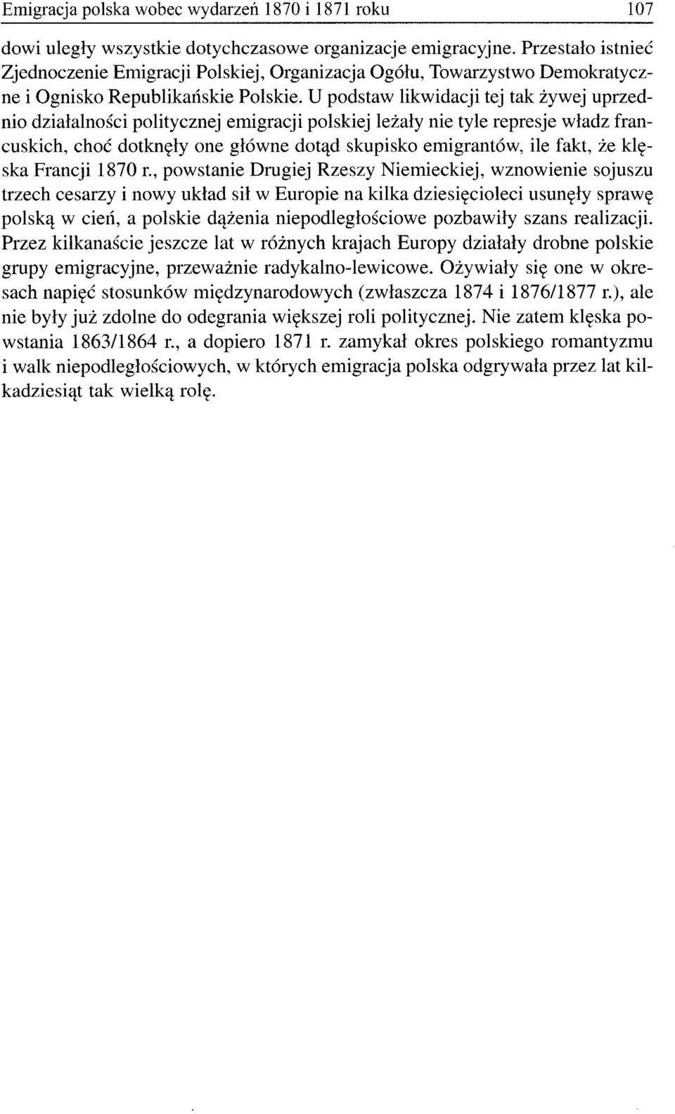 U podstaw likwidacji tej tak żywej uprzednio działalności politycznej emigracji polskiej leżały nie tyle represje władz francuskich, choć dotknęły one główne dotąd skupisko emigrantów, ile fakt, że