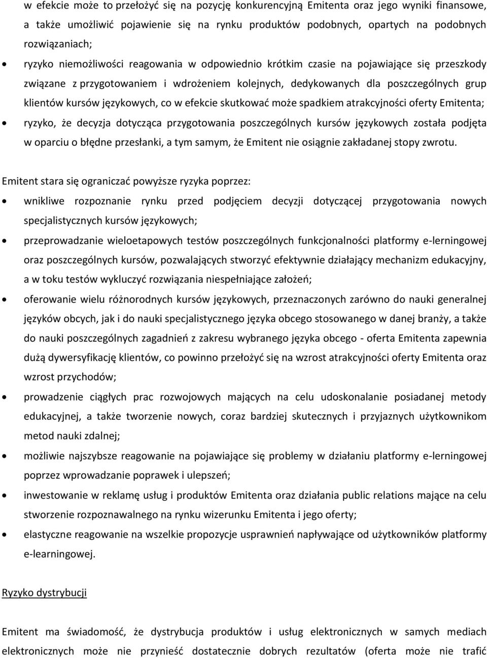 językowych, co w efekcie skutkować może spadkiem atrakcyjności oferty Emitenta; ryzyko, że decyzja dotycząca przygotowania poszczególnych kursów językowych została podjęta w oparciu o błędne