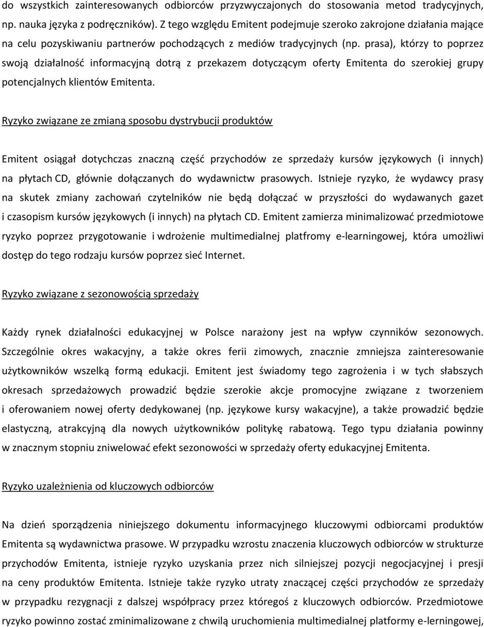 prasa), którzy to poprzez swoją działalność informacyjną dotrą z przekazem dotyczącym oferty Emitenta do szerokiej grupy potencjalnych klientów Emitenta.