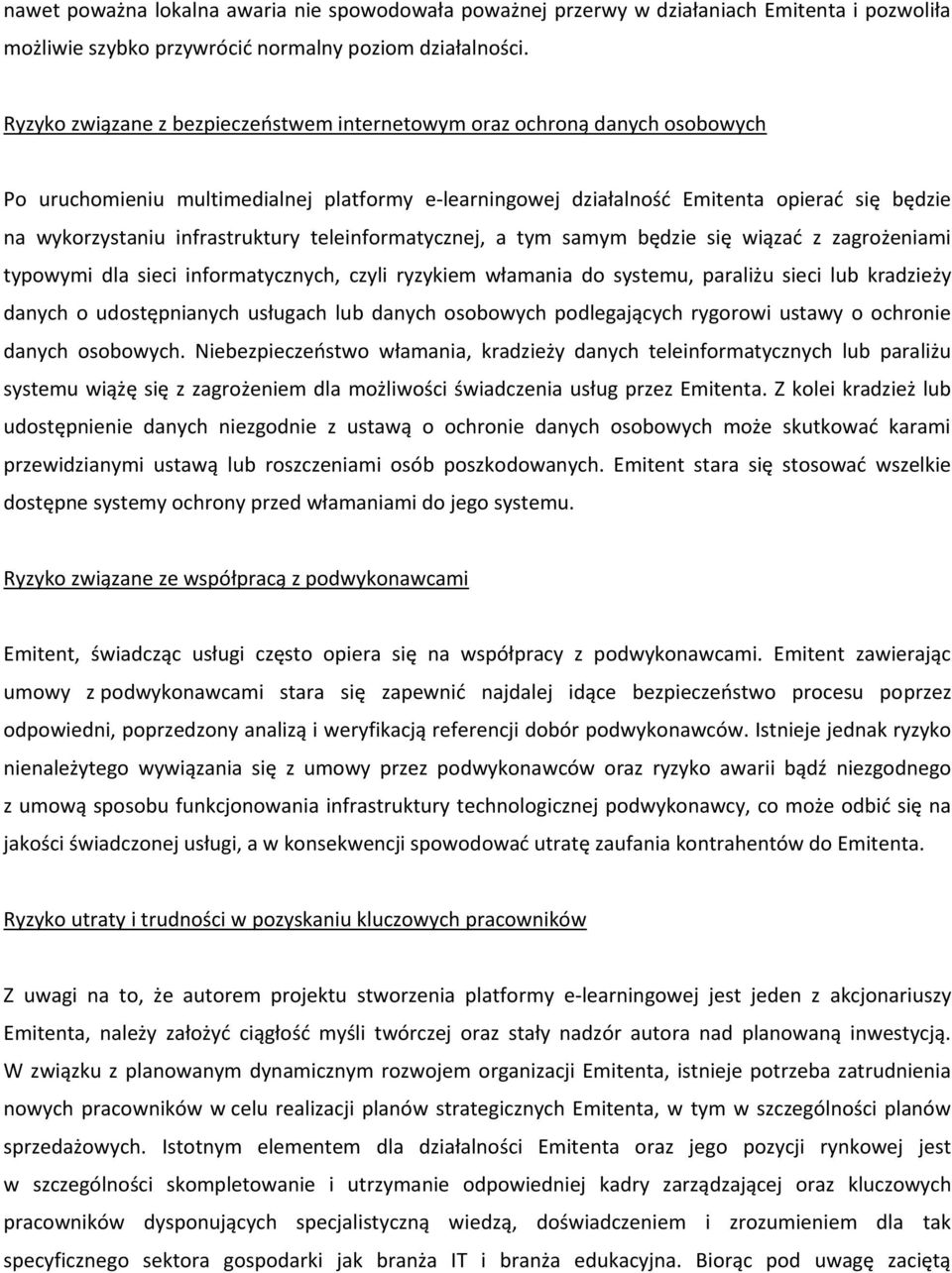 infrastruktury teleinformatycznej, a tym samym będzie się wiązać z zagrożeniami typowymi dla sieci informatycznych, czyli ryzykiem włamania do systemu, paraliżu sieci lub kradzieży danych o