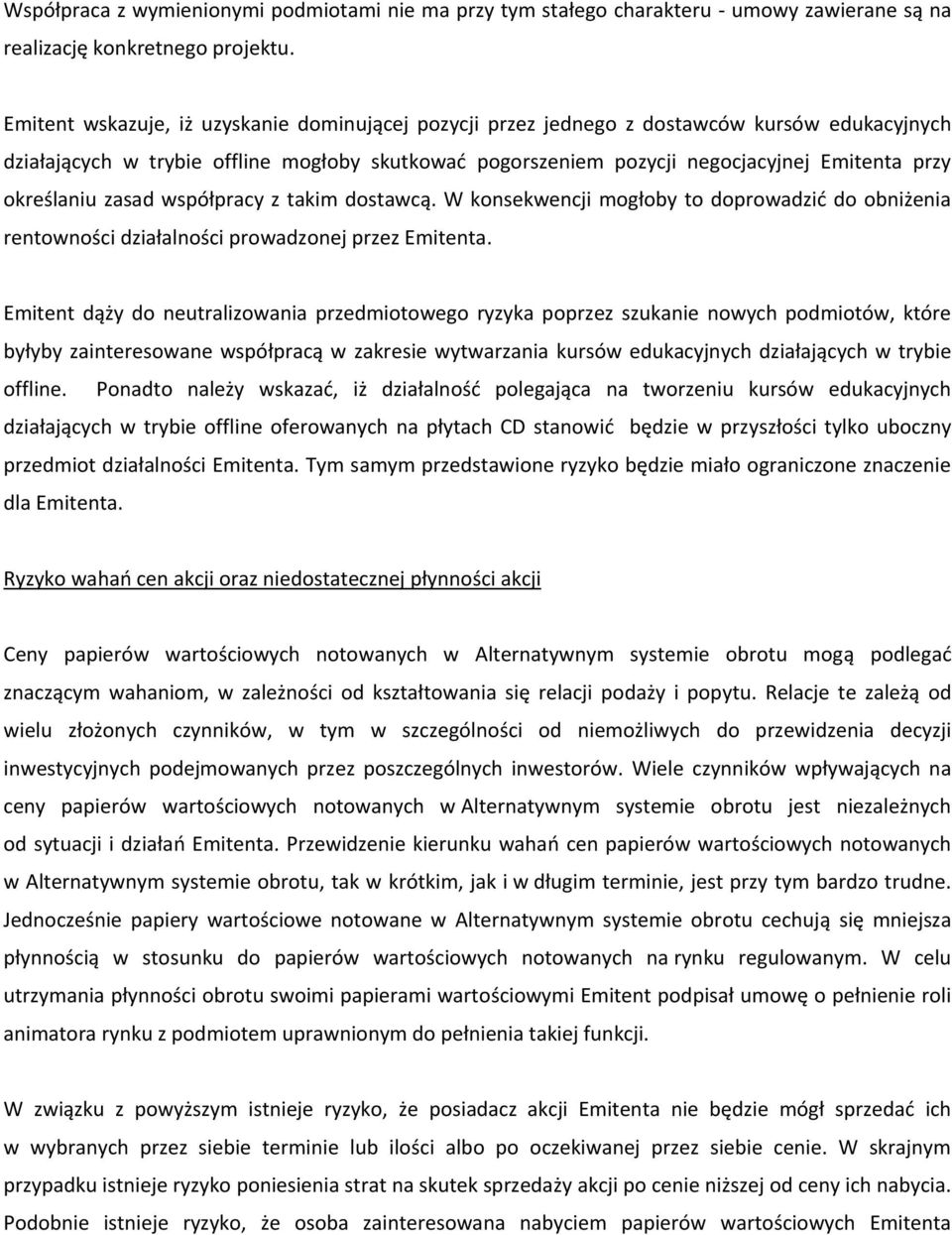 określaniu zasad współpracy z takim dostawcą. W konsekwencji mogłoby to doprowadzić do obniżenia rentowności działalności prowadzonej przez Emitenta.