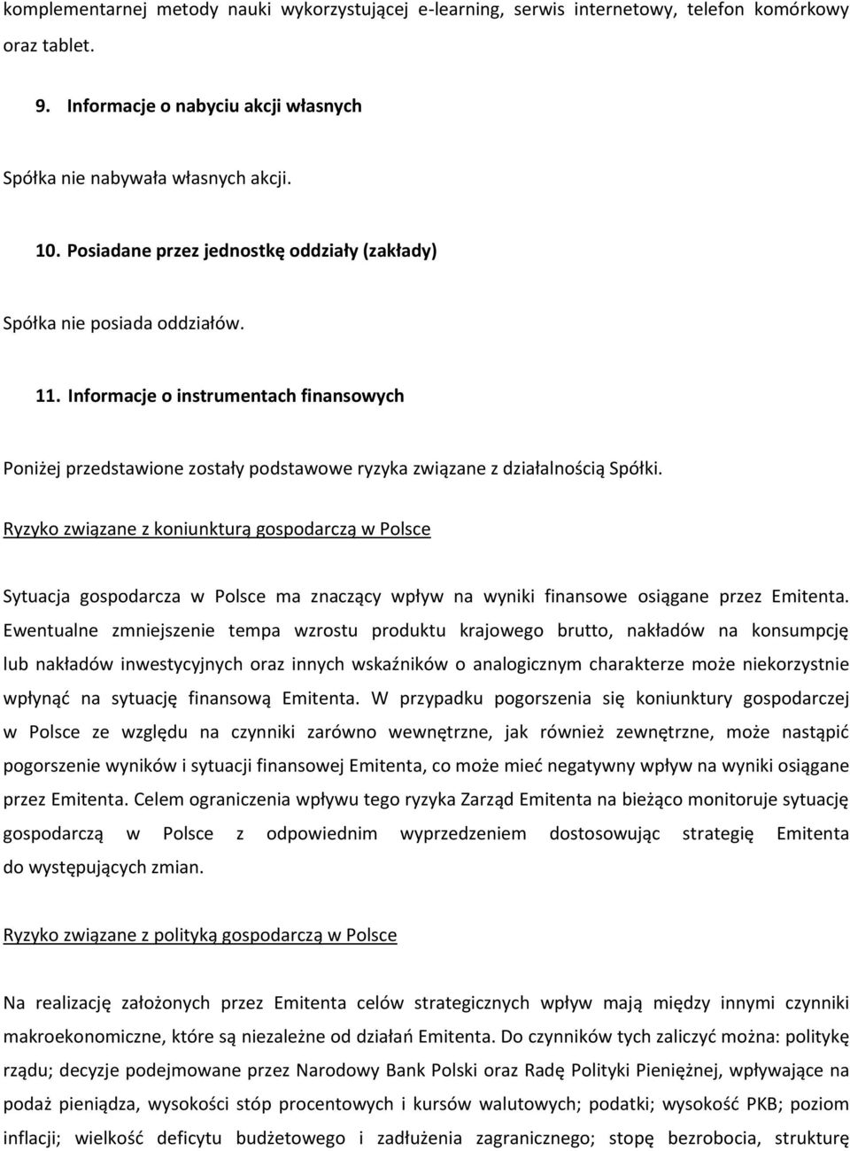 Ryzyko związane z koniunkturą gospodarczą w Polsce Sytuacja gospodarcza w Polsce ma znaczący wpływ na wyniki finansowe osiągane przez Emitenta.