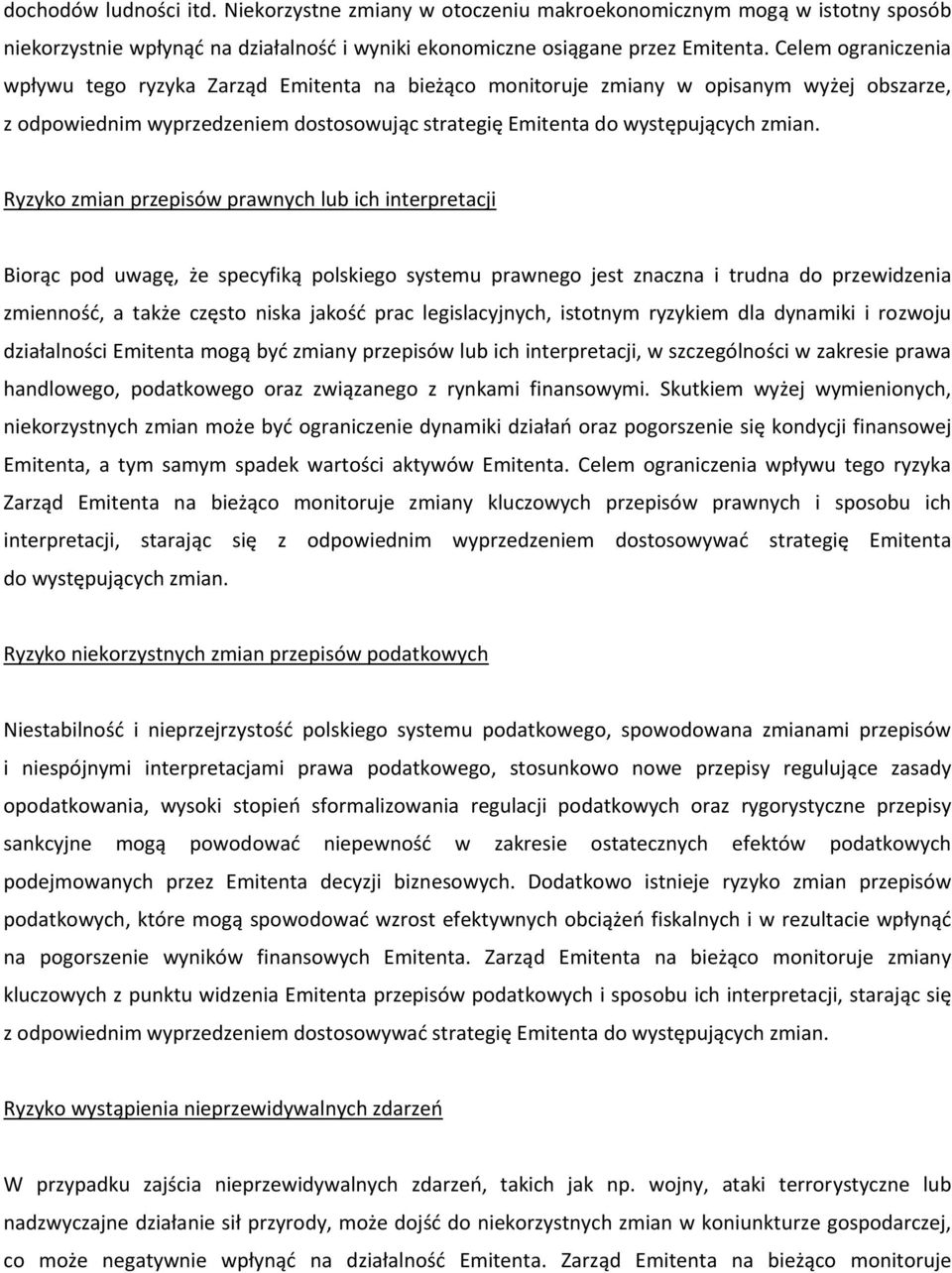 Ryzyko zmian przepisów prawnych lub ich interpretacji Biorąc pod uwagę, że specyfiką polskiego systemu prawnego jest znaczna i trudna do przewidzenia zmienność, a także często niska jakość prac