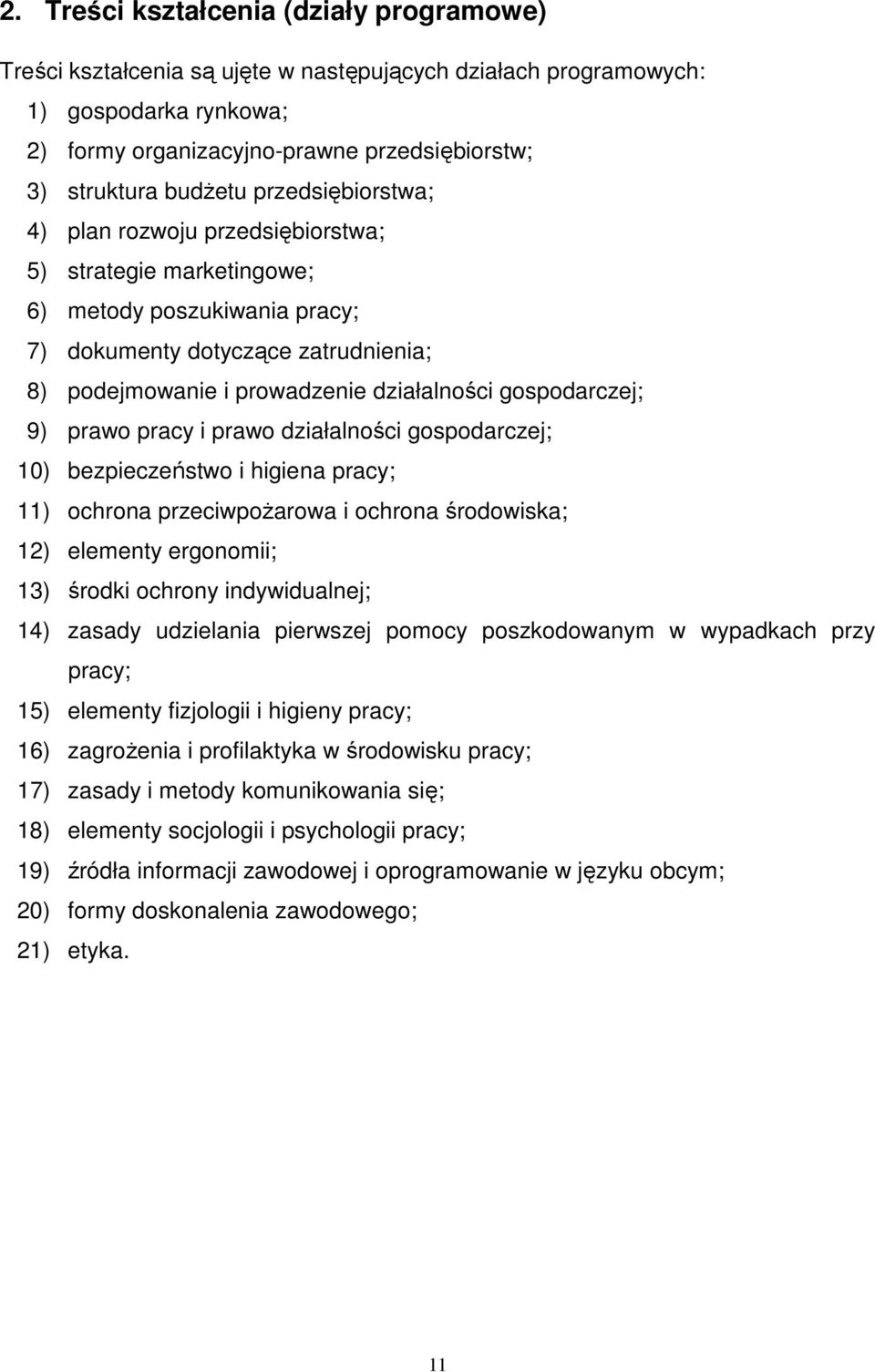 gospodarczej; 9) prawo pracy i prawo działalności gospodarczej; 10) bezpieczeństwo i higiena pracy; 11) ochrona przeciwpoŝarowa i ochrona środowiska; 12) elementy ergonomii; 13) środki ochrony