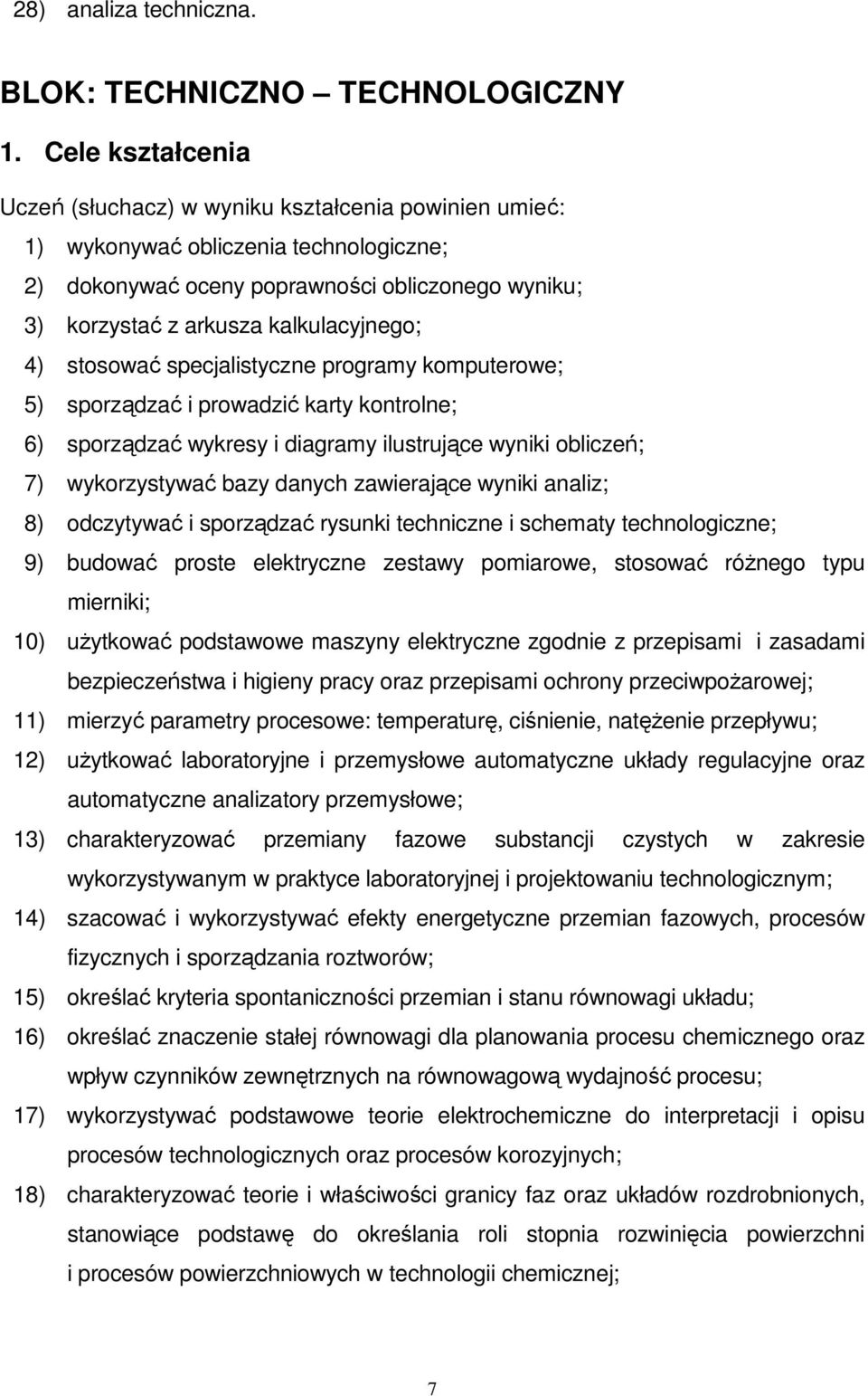 kalkulacyjnego; 4) stosować specjalistyczne programy komputerowe; 5) sporządzać i prowadzić karty kontrolne; 6) sporządzać wykresy i diagramy ilustrujące wyniki obliczeń; 7) wykorzystywać bazy danych