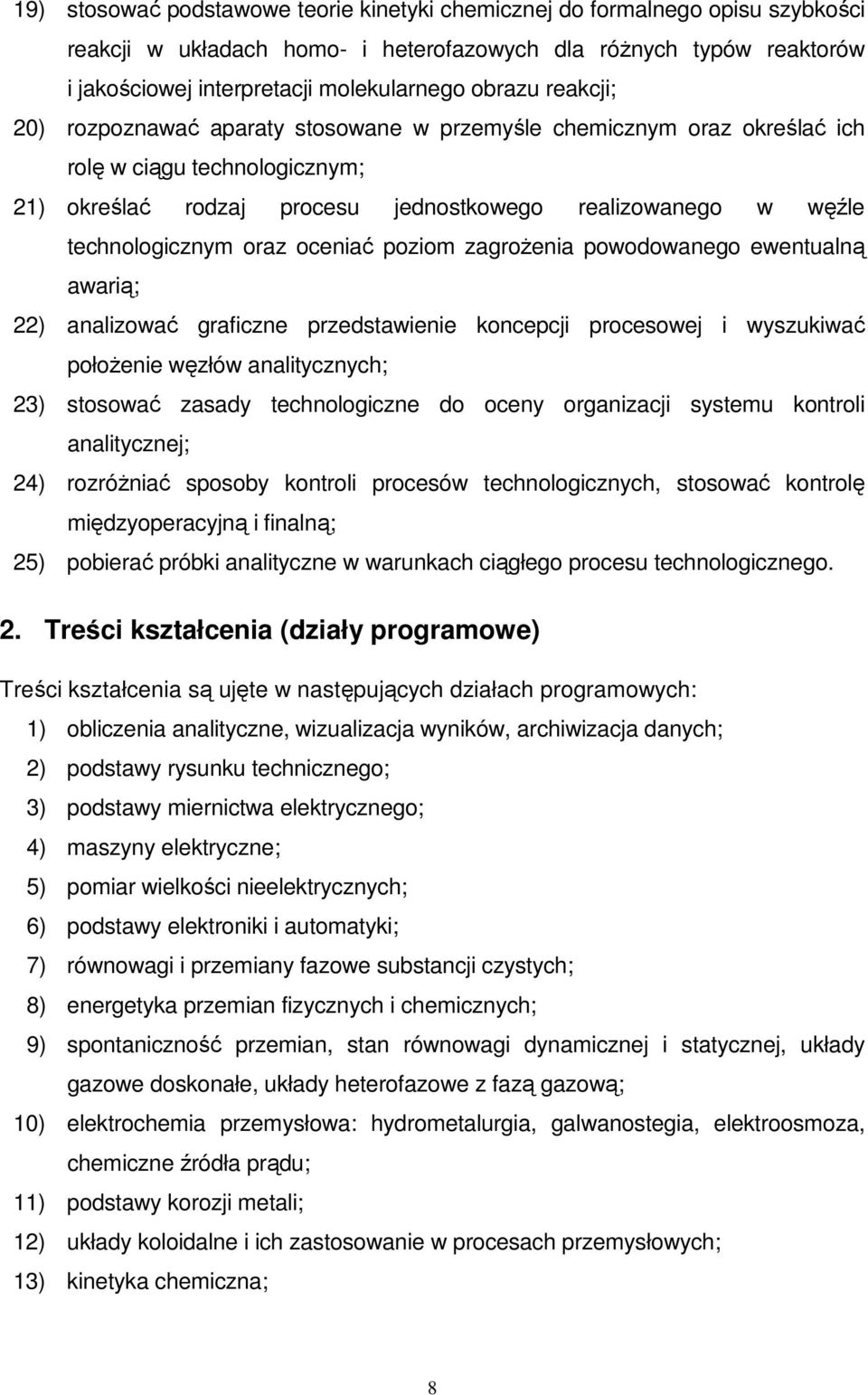 oceniać poziom zagroŝenia powodowanego ewentualną awarią; 22) analizować graficzne przedstawienie koncepcji procesowej i wyszukiwać połoŝenie węzłów analitycznych; 23) stosować zasady technologiczne