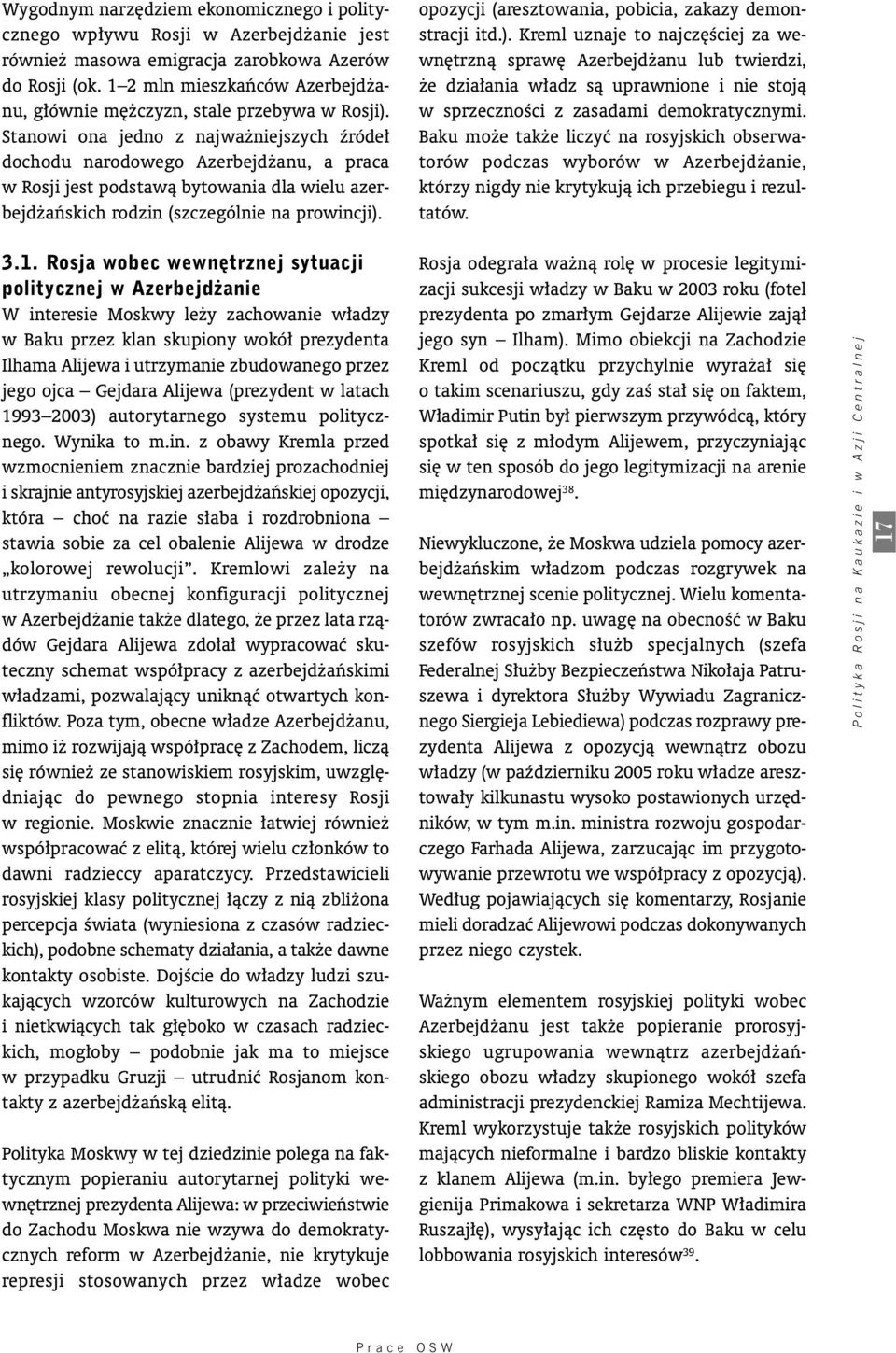 Stanowi ona jedno z najwa niejszych êróde dochodu narodowego Azerbejd anu, a praca w Rosji jest podstawà bytowania dla wielu azerbejd aƒskich rodzin (szczególnie na prowincji). 3.1.