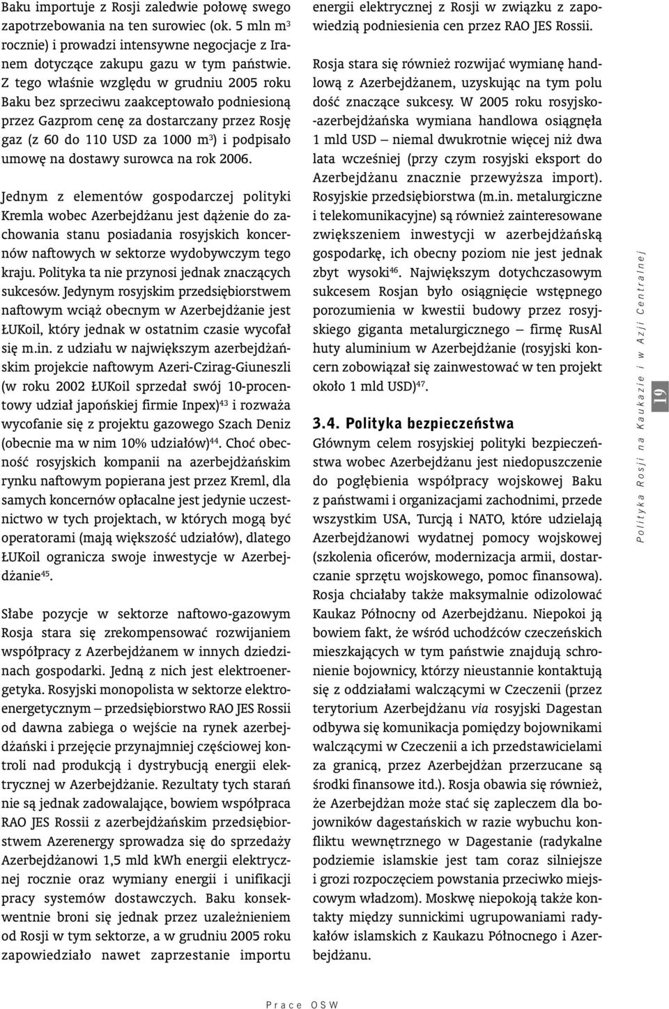 surowca na rok 2006. Jednym z elementów gospodarczej polityki Kremla wobec Azerbejd anu jest dà enie do zachowania stanu posiadania rosyjskich koncernów naftowych w sektorze wydobywczym tego kraju.