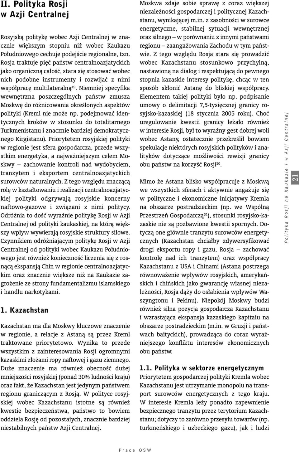 Niemniej specyfika wewn trzna poszczególnych paƒstw zmusza Moskw do ró nicowania okreêlonych aspektów polityki (Kreml nie mo e np.