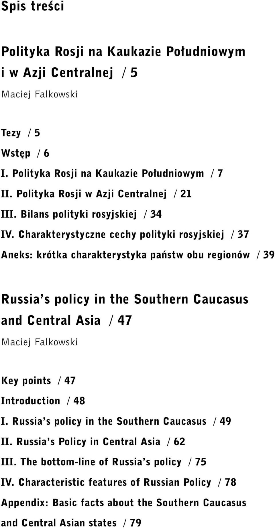 Charakterystyczne cechy polityki rosyjskiej / 37 Aneks: krótka charakterystyka paƒstw obu regionów / 39 Russia s policy in the Southern Caucasus and Central Asia / 47 Maciej