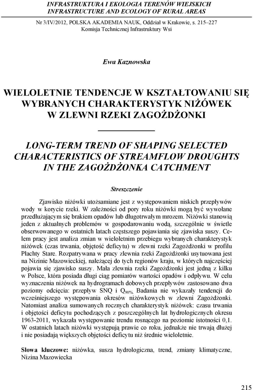 CHARACTERISTICS OF STREAMFLOW DROUGHTS IN THE ZAGOŻDŻONKA CATCHMENT Streszczenie Zjawisko niżówki utożsamiane jest z występowaniem niskich przepływów wody w korycie rzeki.