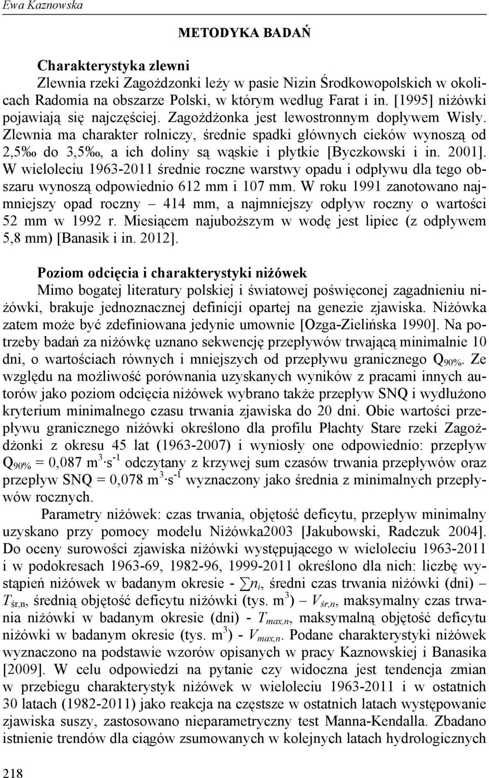 Zlewnia ma charakter rolniczy, średnie spadki głównych cieków wynoszą od 2,5 do 3,5, a ich doliny są wąskie i płytkie [Byczkowski i in. 2001].