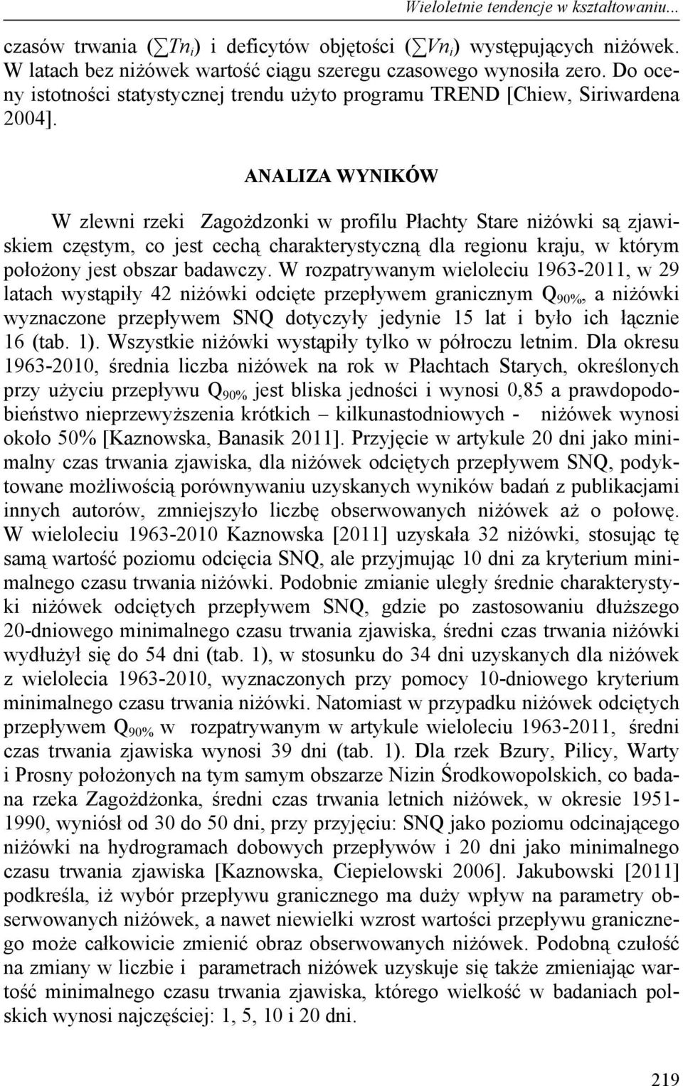 ANALIZA WYNIKÓW W zlewni rzeki Zagożdzonki w profilu Płachty Stare niżówki są zjawiskiem częstym, co jest cechą charakterystyczną dla regionu kraju, w którym położony jest obszar badawczy.