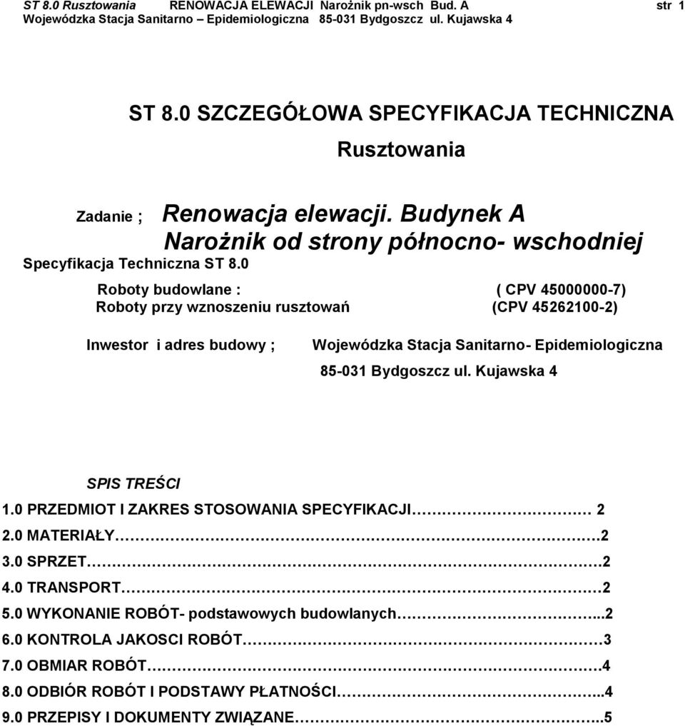 Budynek A Narożnik od strony północno- wschodniej Roboty budowlane : ( CPV 45000000-7) Roboty przy wznoszeniu rusztowań (CPV 45262100-2) Inwestor i adres budowy ; Wojewódzka