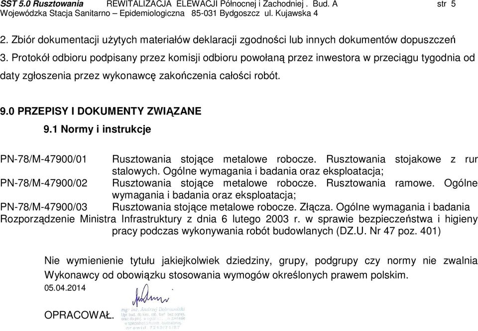 1 Normy i instrukcje PN-78/M-47900/01 Rusztowania stojące metalowe robocze. Rusztowania stojakowe z rur stalowych.