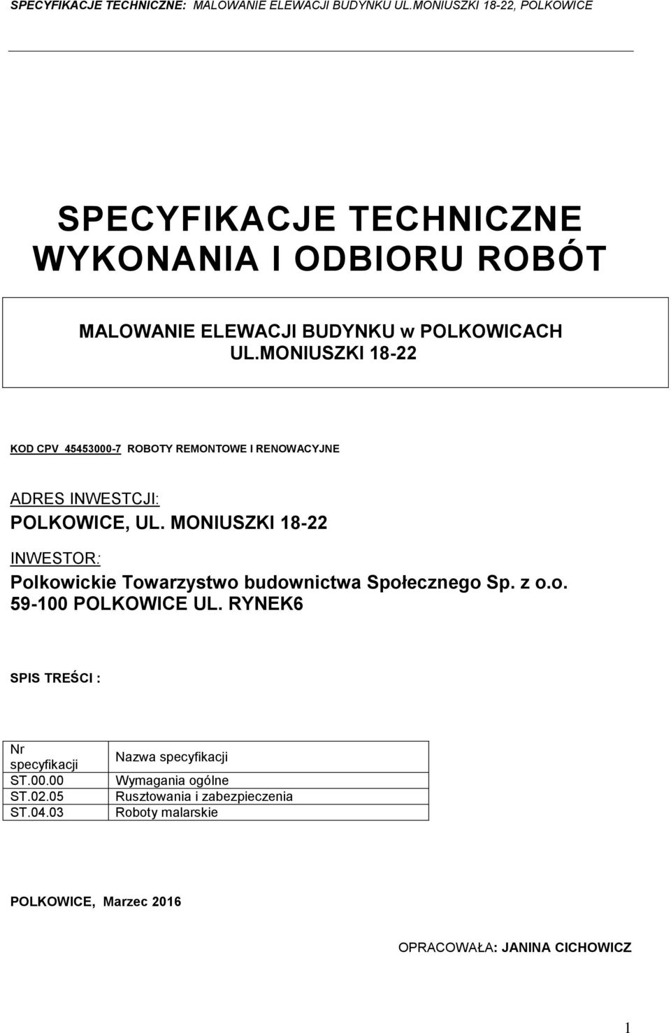 MONIUSZKI 18-22 INWESTOR: Plkwickie Twarzystw budwnictwa Spłeczneg Sp. z.. 59-100 POLKOWICE UL.