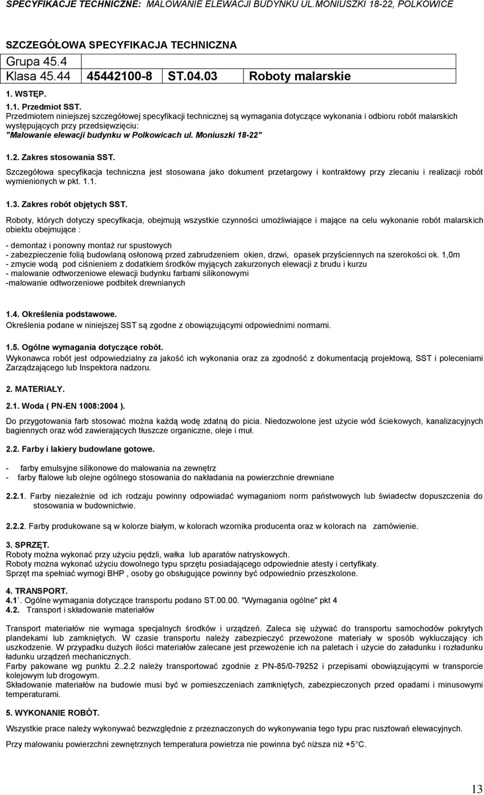 Mniuszki 18-22" 1.2. Zakres stswania SST. Szczegółwa specyfikacja techniczna jest stswana jak dkument przetargwy i kntraktwy przy zlecaniu i realizacji rbót wymieninych w pkt. 1.1. 1.3.