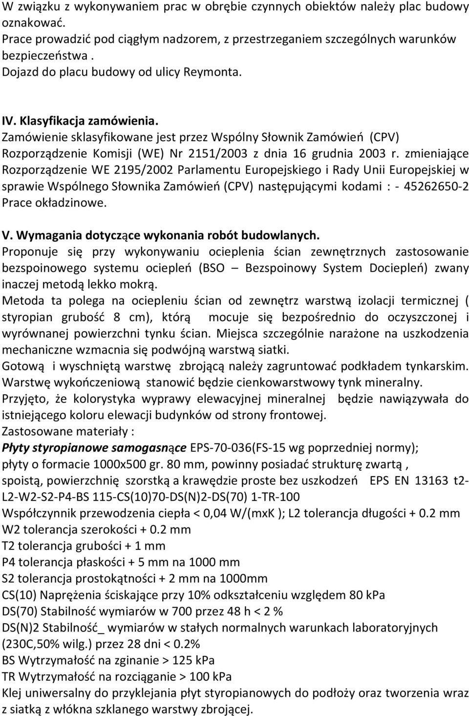 Zamówienie sklasyfikowane jest przez Wspólny Słownik Zamówień (CPV) Rozporządzenie Komisji (WE) Nr 2151/2003 z dnia 16 grudnia 2003 r.