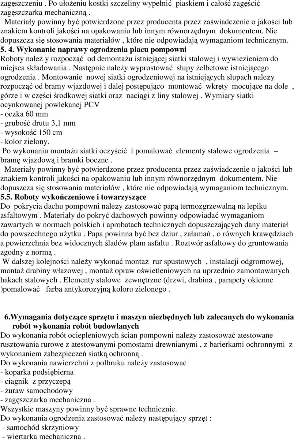 Nie dopuszcza się stosowania materiałów, które nie odpowiadają wymaganiom technicznym. 5. 4.