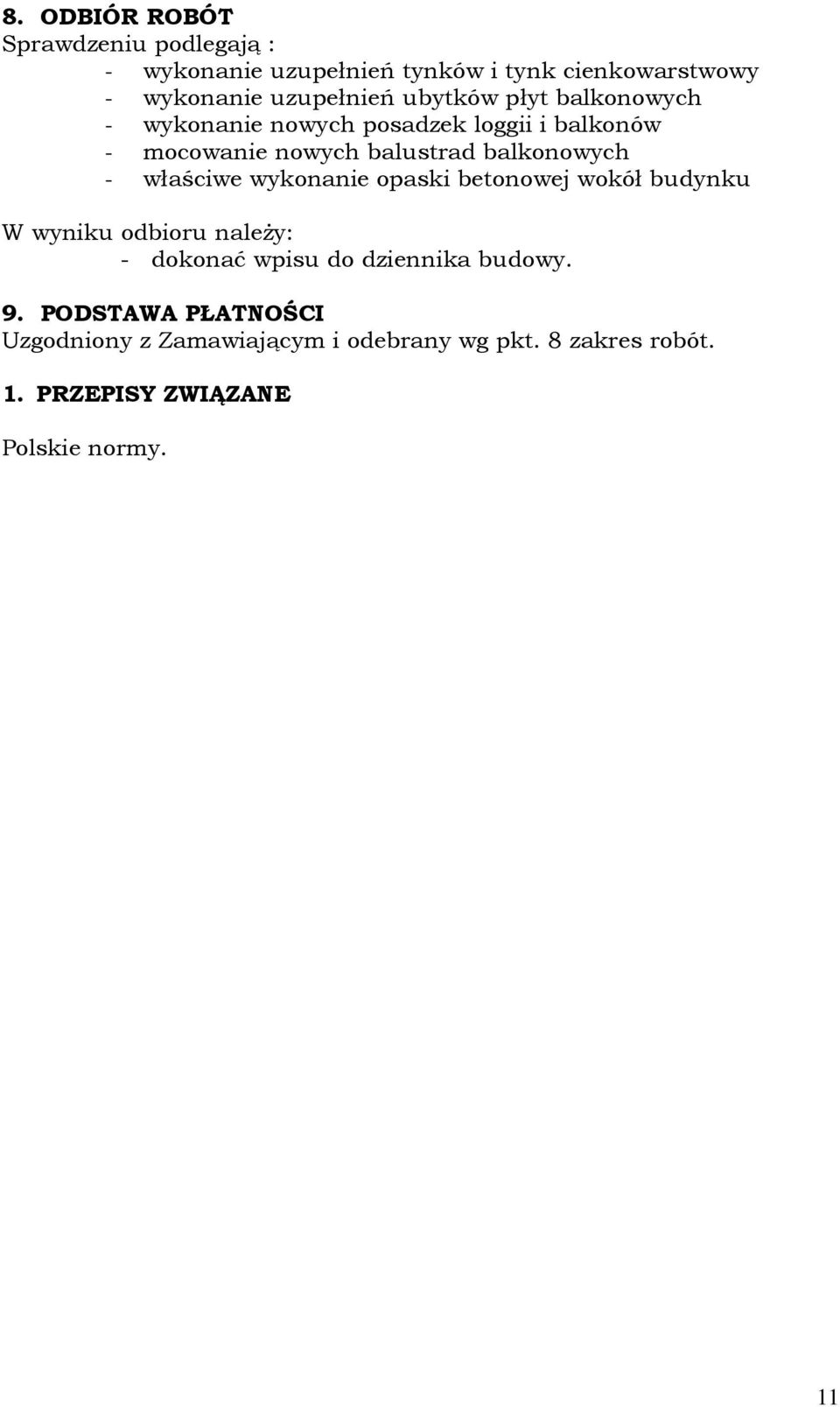 właściwe wykonanie opaski betonowej wokół budynku W wyniku odbioru należy: - dokonać wpisu do dziennika budowy. 9.