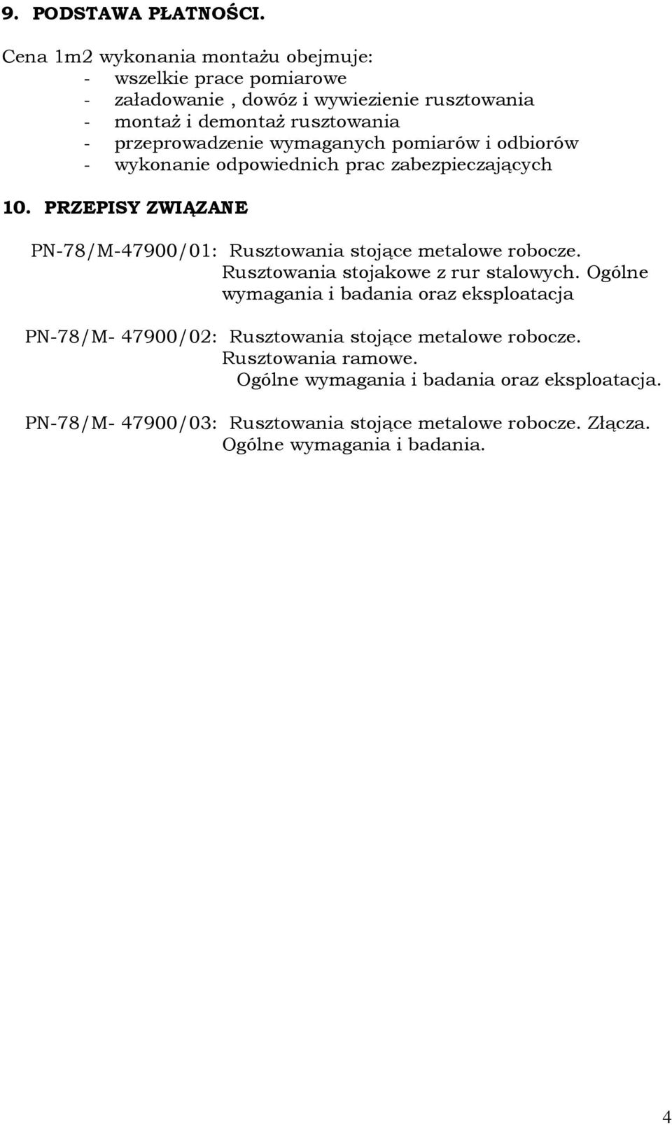 wymaganych pomiarów i odbiorów - wykonanie odpowiednich prac zabezpieczających 10. PRZEPISY ZWIĄZANE PN-78/M-47900/01: Rusztowania stojące metalowe robocze.