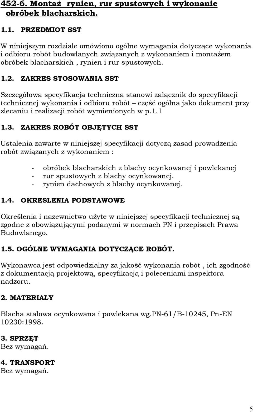 ZAKRES STOSOWANIA SST Szczegółowa specyfikacja techniczna stanowi załącznik do specyfikacji technicznej wykonania i odbioru robót część ogólna jako dokument przy zlecaniu i realizacji robót