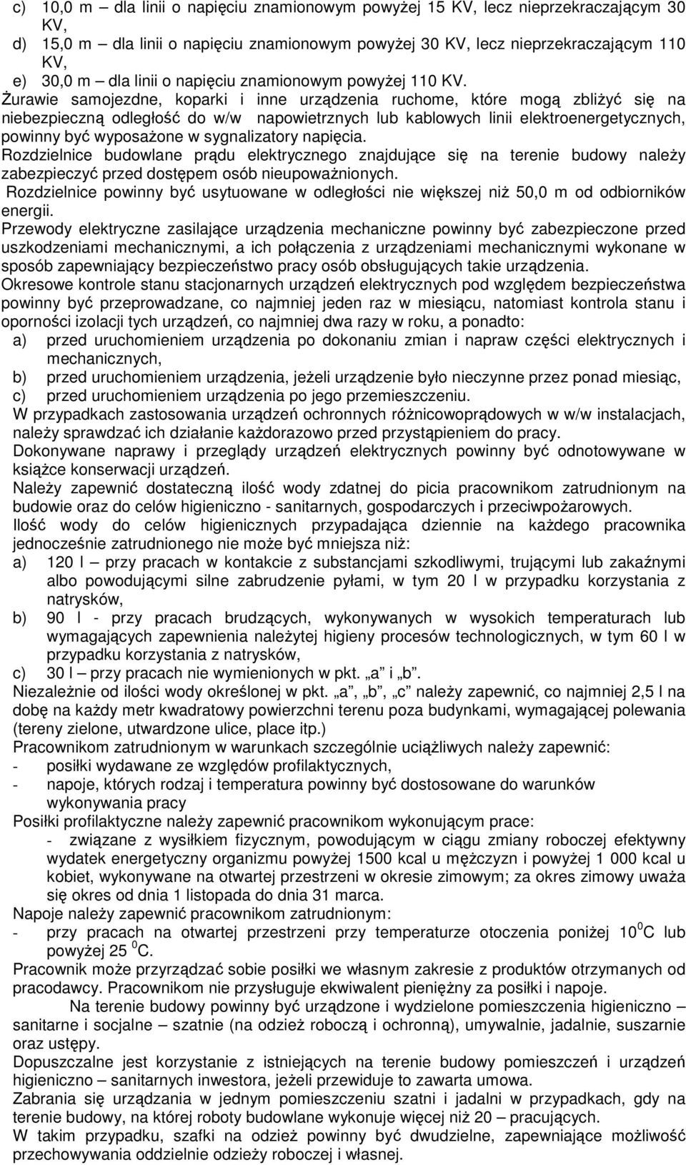 Żurawie samojezdne, koparki i inne urządzenia ruchome, które mogą zbliżyć się na niebezpieczną odległość do w/w napowietrznych lub kablowych linii elektroenergetycznych, powinny być wyposażone w